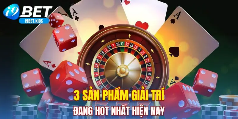 3 sản phẩm giải trí đang hot nhất hiện nay