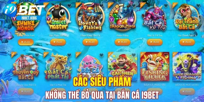 Các siêu phẩm không thể bỏ qua tại bắn cá I9BET