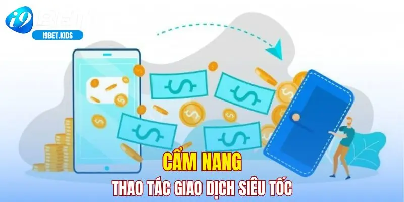 Cẩm nang thao tác giao dịch siêu tốc