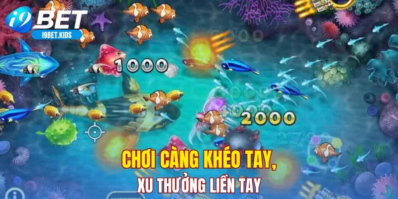 Chơi càng khéo tay, xu thưởng liền tay