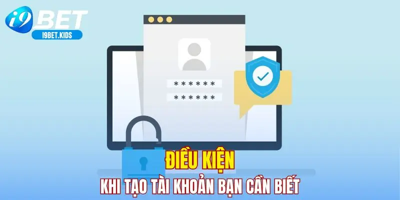 Điều kiện khi tạo tài khoản bạn cần biết
