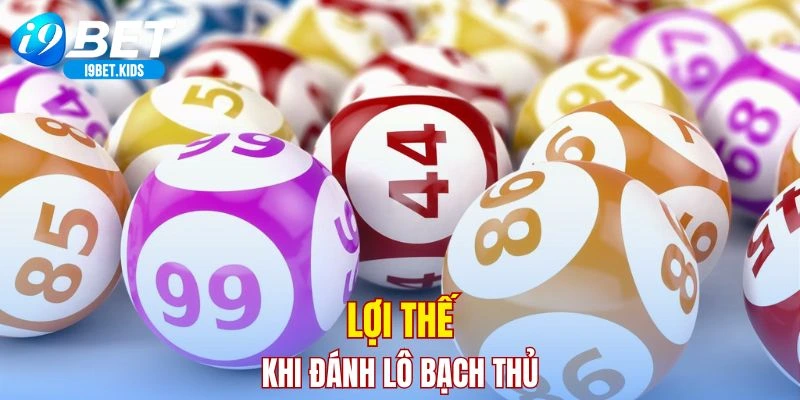 Lợi thế khi đánh lô bạch thủ
