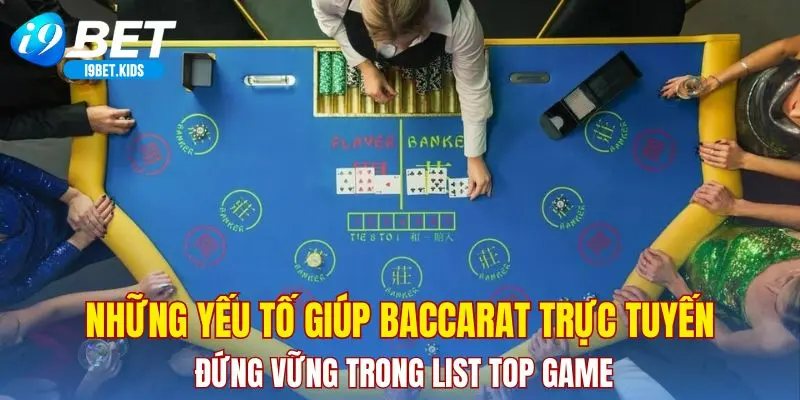 Những yếu tố giúp baccarat trực tuyến đứng vững trong list top game