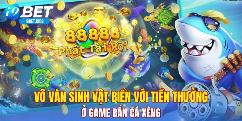 Vô vàn sinh vật biển với tiền thưởng ở game bắn cá xèng
